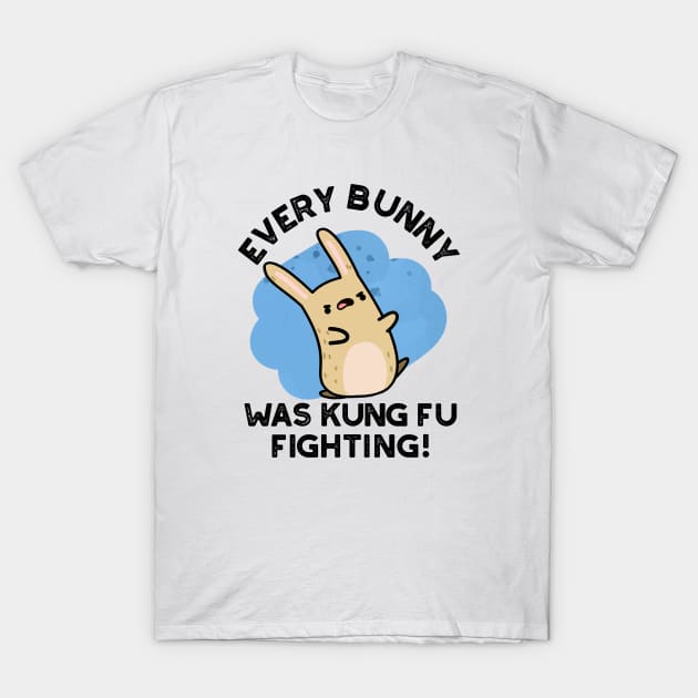 Every BUnny Was Kung Fu Fighting Cute Rabbit Pun T-Shirt by punnybone